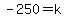 -250=k