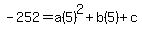 -252=a%285%29%5E2%2Bb%285%29%2Bc