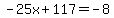 -25x%2B117=-8