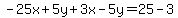 -25x%2B5y%2B3x-5y=25-3