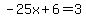 -25x%2B6=3