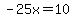-25x=10