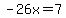 -26x=+7