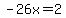 -26x=2