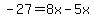 -27=8x-5x