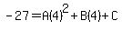 -27=A%284%29%5E2%2BB%284%29%2BC