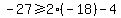 -27%3E=2%2A%28-18%29-4