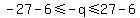 -27-6%3C=-q%3C=27-6