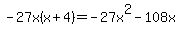 -27x%28x%2B4%29=-27x%5E2-108x