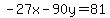-27x-90y=81