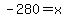 -280=x