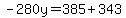 -280y=385%2B343