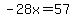 -28x=57