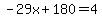 -29x%2B180=4