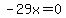 -29x=0