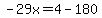 -29x=4-180