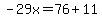 -29x=76%2B11