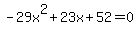 -29x%5E2%2B23x%2B52=0