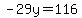-29y=116