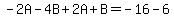 -2A-4B%2B2A%2BB=-16-6