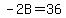 -2B=36