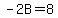 -2B+=+8