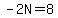 -2N=8