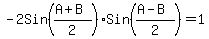 -2Sin%28%28A%2BB%29%2F2%29%2ASin%28%28A-B%29%2F2%29+=+1
