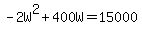 -2W%5E2%2B400W=15000