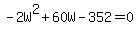 -2W%5E2%2B60W-352+=+0