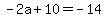 -2a%2B10=-14