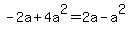 -2a%2B4a%5E2+=+2a-a%5E2