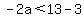 -2a%3C13-3