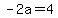 -2a=4