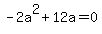-2a%5E2%2B12a=0