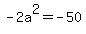 -2a%5E2=-50