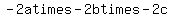 -2a+times+-2b+times+-2c