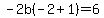 -2b%28-2%2B1%29=6