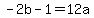 -2b-1+=+12a++