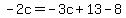 -2c=-3c%2B13-8
