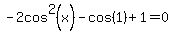 -2cos%5E2%28x%29-cos%281%29%2B1=0