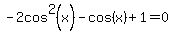 -2cos%5E2%28x%29-cos%28x%29%2B1=0