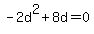 -2d%5E2%2B8d=0