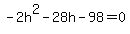 -2h%5E2-28h-98+=+0