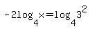 -2log%284%2Cx%29+=+log%284%2C3%5E2%29