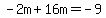 -2m%2B16m=-9