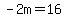 -2m=16