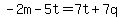 -2m-5t=7t%2B7q