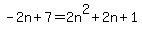 -2n%2B7+=+2n%5E2%2B2n%2B1