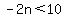 -2n%3C10